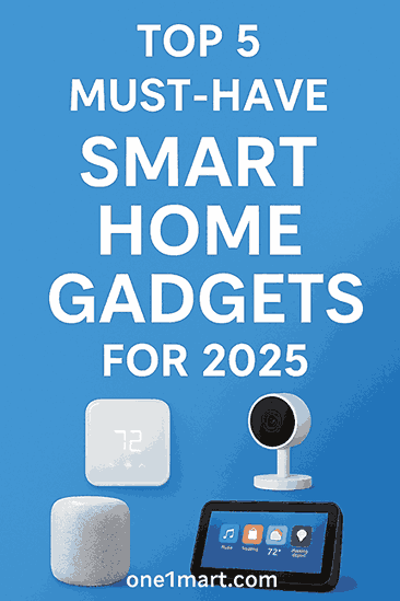 What are the Top 5 Smart Home Devices: Must-Have Gadgets 2025