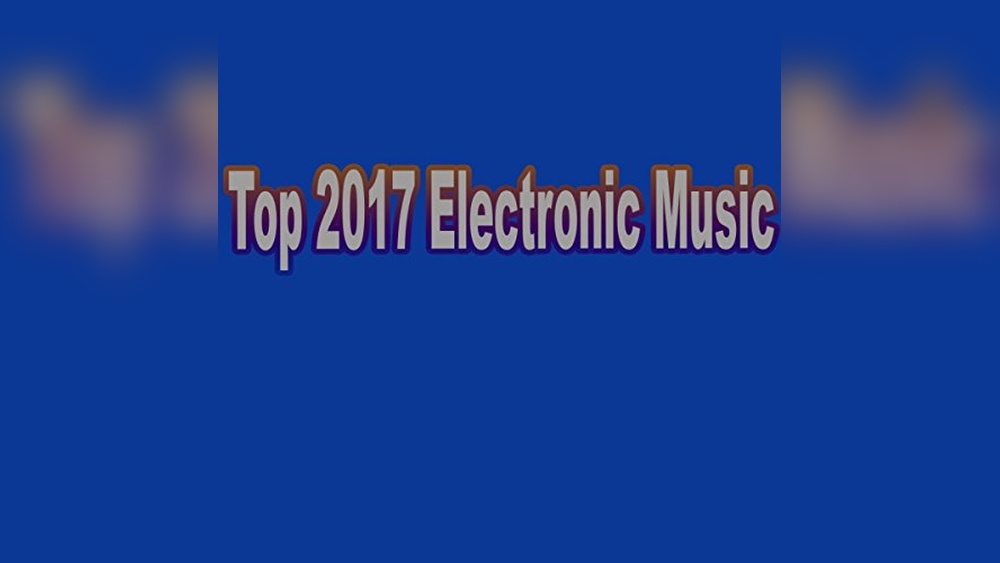 Best Electronic Music Albums 2017: Ultimate EDM and Dance Hits Guide